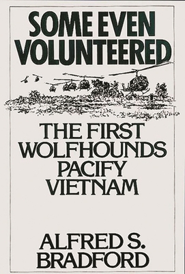 Some Even Volunteered: The First Wolfhounds Pacify Vietnam - Bradford, Alfred S