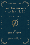 Some Experiences of an Irish R. M: No; II. Trinket's Colt (Classic Reprint)