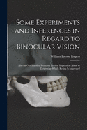 Some Experiments and Inferences in Regard to Binocular Vision: Also on Our Inability from the Retinal Impression Alone to Determine Which Retina Is Impressed (Classic Reprint)