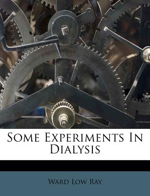 Some Experiments in Dialysis - Ray, Ward Low