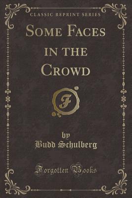 Some Faces in the Crowd (Classic Reprint) - Schulberg, Budd