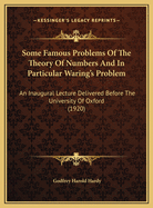 Some Famous Problems Of The Theory Of Numbers And In Particular Waring's Problem: An Inaugural Lecture Delivered Before The University Of Oxford (1920)