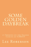 Some Golden Daybreak: 17 Sermons on the Second Coming of Christ