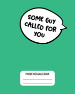 Some Guy Called For You: Funny Phone Message Book 8" x 10" With 110 Pages