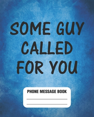 Some Guy Called For You: Phone Message Book 8" x 10" With 110 Pages, Funny Cover - Bored Room Notebooks