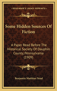 Some Hidden Sources of Fiction; A Paper Read Before the Historical Society of Dauphin County, Pennsy