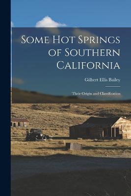 Some Hot Springs of Southern California: Their Origin and Classification - Bailey, Gilbert Ellis