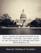 Some Insects of Special Interest from Florissant, Colorado, and Other Points in the Tertiaries of Colorado and Utah: Usgs Bulletin 93