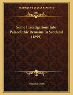 Some Investigations Into Palaeolithic Remains in Scotland (1899)