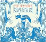 Some Kind of Salvation [Bonus Track] - The Features