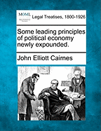 Some Leading Principles of Political Economy Newly Expounded. - Cairnes, John Elliott