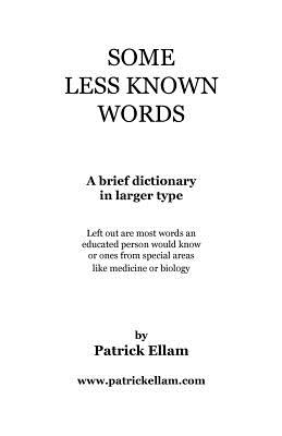 Some Less Known Words: A brief dictionary in larger type - Ellam, Patrick