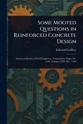 Some Mooted Questions in Reinforced Concrete Design - Godfrey, Edward