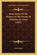 Some Notes Of The History Of The Parish Of Whitchurch, Oxon (1895)