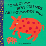 Some of My Best Friends Are Polka-Dot Pigs - Anderson, Sara