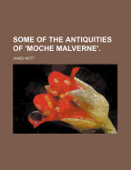 Some of the Antiquities of 'Moche Malverne' - Nott, James