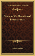 Some of the Beauties of Freemasonry