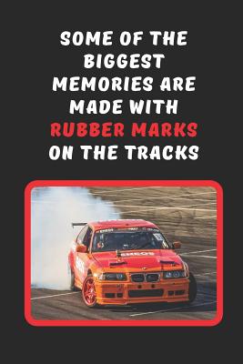 Some Of The Biggest Memories Are Made With Rubber Marks On The Tracks: Car Drifting Novelty Lined Notebook / Journal To Write In Perfect Gift Item (6 x 9 inches) - Hub, Joy Books