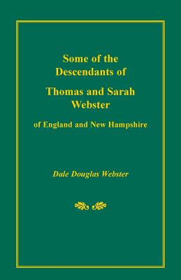 Some of the Descendants of Thomas and Sarah Webster of England and New Hampshire - Webster, Dale Douglas