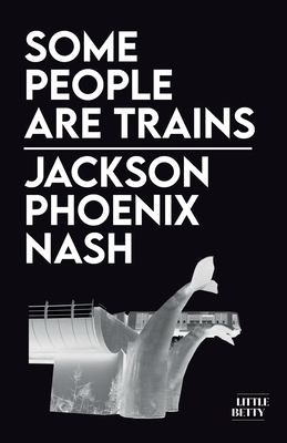 Some People Are Trains - Nash, Jackson Phoenix