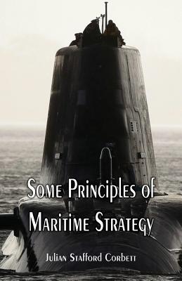 Some Principles of Maritime Strategy - Corbett, Julian Stafford, Sir