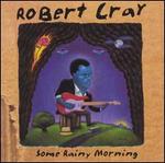 Some Rainy Morning - The Robert Cray Band