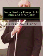 Some Rodney Dangerfield Jokes and Other Jokes: Side-Splitting Rodney Dangerfield-Type Comedy