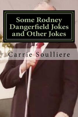 Some Rodney Dangerfield Jokes and Other Jokes - Soulliere, Carrie