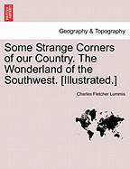 Some Strange Corners of Our Country. the Wonderland of the Southwest. [Illustrated.]