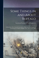 Some Things in and About Buffalo; a Souvenir of the Annual Convention of the American Society of Civil Engineers Held at Buffalo, N.Y., June 10-13, 1884