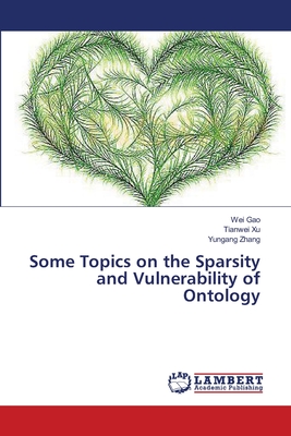 Some Topics on the Sparsity and Vulnerability of Ontology - Gao, Wei, and Xu, Tianwei, and Zhang, Yungang