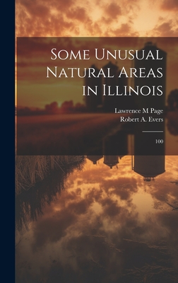 Some Unusual Natural Areas in Illinois: 100 - Page, Lawrence M, and Evers, Robert a 1912-