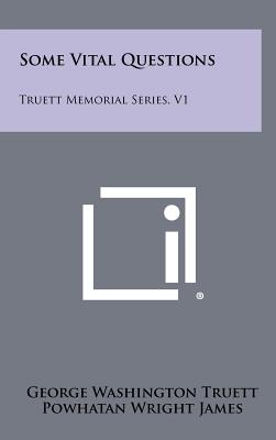 Some Vital Questions: Truett Memorial Series, V1 - Truett, George Washington, and James, Powhatan Wright (Editor)