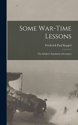 Some War-time Lessons: The Soldier's Standards of Conduct - Keppel, Frederick Paul