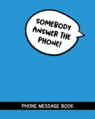 Somebody Answer The Phone!: Funny Phone Message Book 8" x 10" With 110 Pages - Bored Room Notebooks