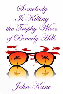 Somebody is Killing the Trophy Wives of Beverly Hills - Kane, John