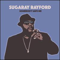 Somebody Save Me - Sugaray Rayford