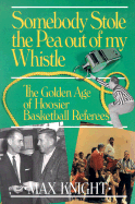 Somebody Stole the Pea Out of My Whistle: The Golden Age of Hoosier Basketball Referees