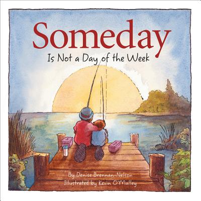 Someday Is Not a Day of the Week - Brennan-Nelson, Denise