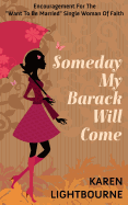 Someday My Barack Will Come: Encouragement for the Want-To-Be-Married Woman of Faith