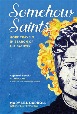 Somehow Saints: More Travels in Search of the Saintly - Carroll, Mary Lea