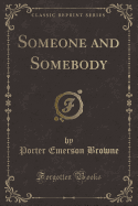 Someone and Somebody (Classic Reprint)