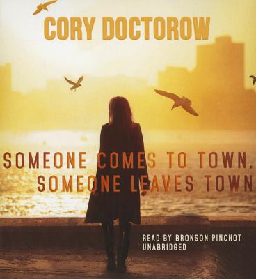 Someone Comes to Town, Someone Leaves Town - Doctorow, Cory, and Pinchot, Bronson (Read by)