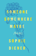 Someone Somewhere Maybe: Poems