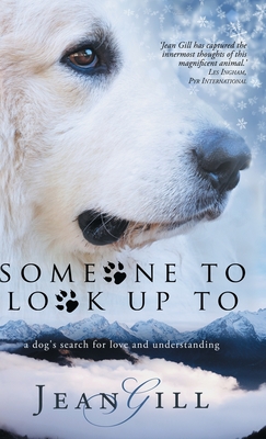 Someone To Look Up To: a dog's search for love and understanding - Gill, Jean