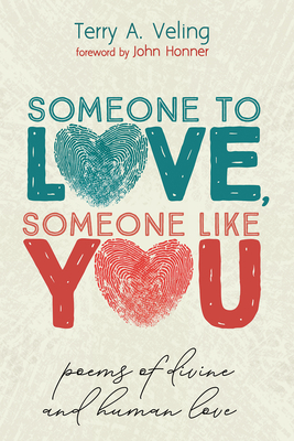 Someone to Love, Someone Like You: Poems of Divine and Human Love - Veling, Terry A, and Honner, John (Foreword by)