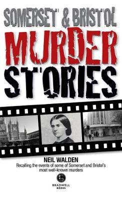 Somerset & Bristol Murder Stories - Walden, Neil