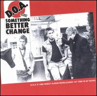 Something Better Change - D.O.A.