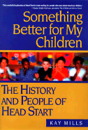 Something Better for My Children: The History and People of Head Start
