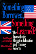 Something Borrowed, Something Learned?: The Transatlantic Market in Education and Training Reform